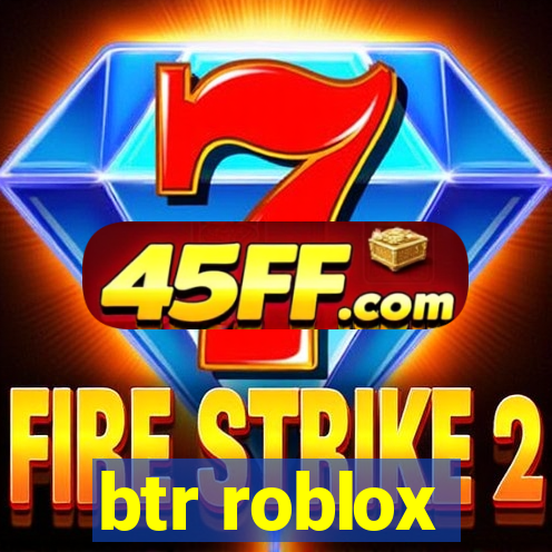 btr roblox